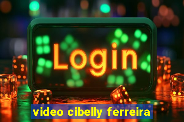 video cibelly ferreira